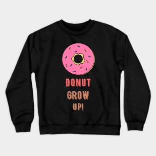 Do not grow up! Crewneck Sweatshirt